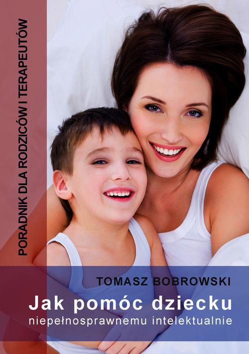 The cover of the book titled: Jak pomóc dziecku niepełnosprawnemu intelektualnie. Poradnik dla rodziców i terapeutów