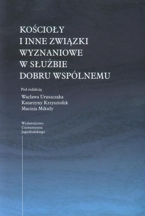 The cover of the book titled: Kościoły i inne związki wyznaniowe w służbie dobru wspólnemu
