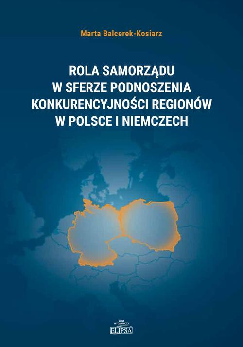 Okładka książki o tytule: Rola samorządu w sferze podnoszenia konkurencyjności regionów w Polsce i Niemczech