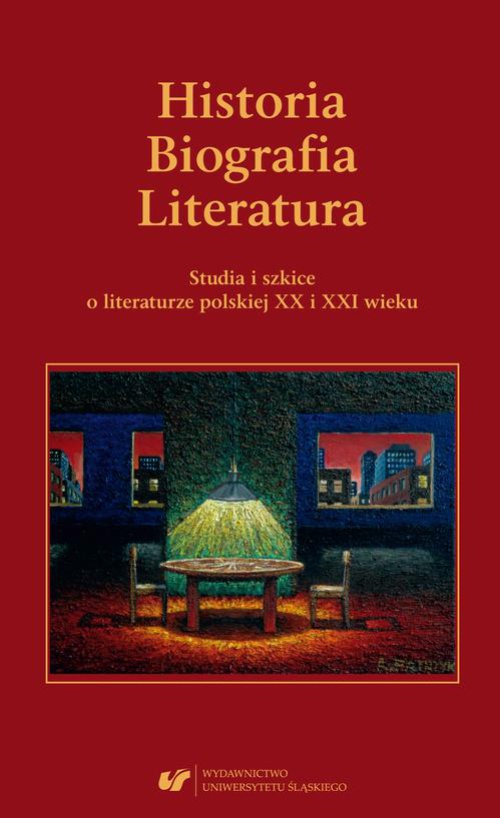 Okładka książki o tytule: Historia. Biografia. Literatura. Studia i szkice o literaturze polskiej XX i XXI wieku.