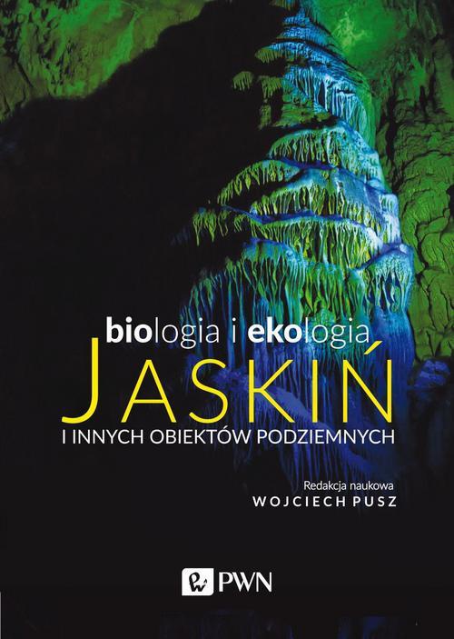 Okładka książki o tytule: Biologia i ekologia jaskiń i innych obiektów podziemnych