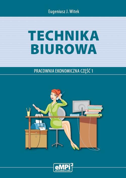 Okładka książki o tytule: Technika biurowa. Pracownia ekonomiczna. Podręcznik z ćwiczeniami. Część 1