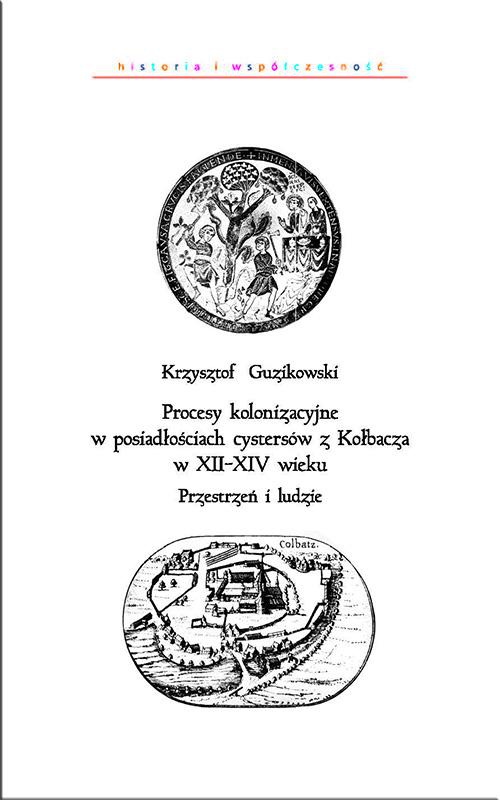Okładka książki o tytule: Procesy kolonizacyjne w posiadłościach cystersów z Kołbacza w XII-XIV wieku. Przestrzeń i ludzie