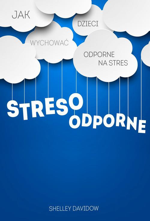 The cover of the book titled: Stresoodporne. Jak wychować dzieci odporne na stres