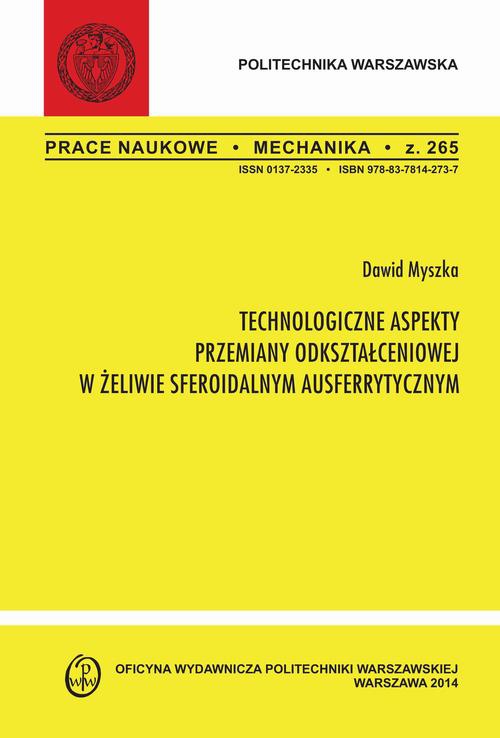 The cover of the book titled: Technologiczne aspekty przemiany odkształceniowej w żeliwie sferoidalnym ausferrytycznym. Zeszyt "Mechanika" nr 265