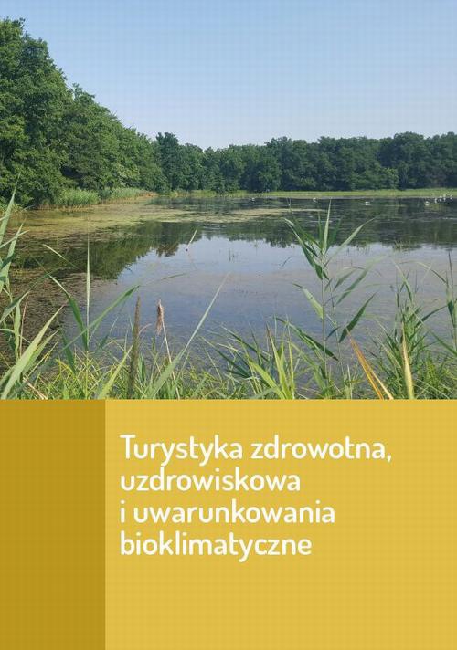 The cover of the book titled: Turystyka zdrowotna uzdrowiskowa i uwarunkowania bioklimatyczne