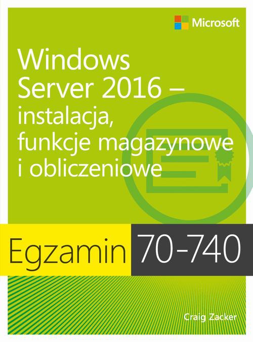 Okładka książki o tytule: Egzamin 70-740: Windows Server 2016 - Instalacja, funkcje magazynowe i obliczeniowe