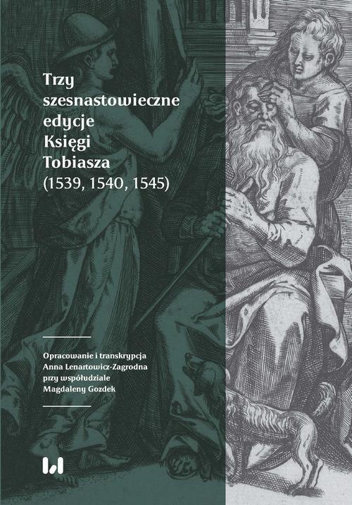 The cover of the book titled: Trzy szesnastowieczne edycje Księgi Tobiasza (1539, 1540, 1545)