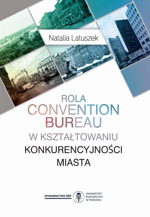 The cover of the book titled: Rola convention bureau w kształtowaniu konkurencyjności miasta