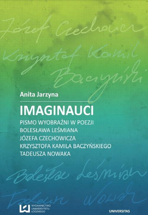 The cover of the book titled: Imaginauci. Pismo wyobraźni w poezji Bolesława Leśmiana, Józefa Czechowicza, Krzysztofa Kamila Baczyńskiego, Tadeusza Nowaka