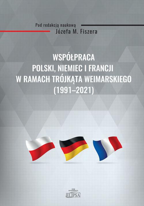 The cover of the book titled: Współpraca Polski, Niemiec i Francji w ramach Trójkąta Weimarskiego (1991-2021)