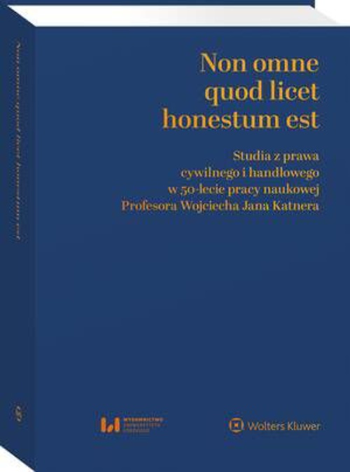 The cover of the book titled: Non omne quod licet honestum est. Studia z prawa cywilnego i handlowego w 50-lecie pracy naukowej Profesora Wojciecha Jana Katnera