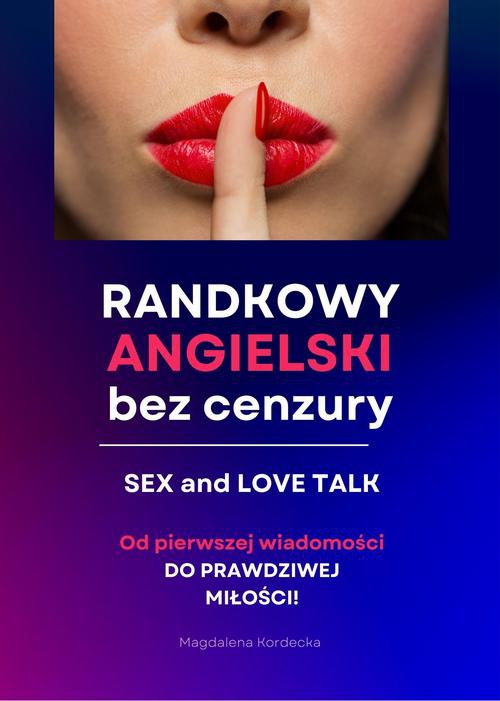 Okładka książki o tytule: Randkowy angielski bez cenzury - Sex & Love Talk. MiniKurs z nagraniami mp3
