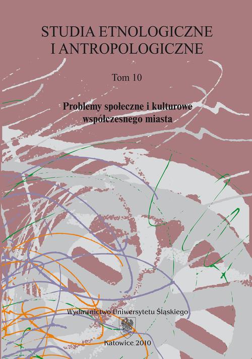 Okładka książki o tytule: Studia Etnologiczne i Antropologiczne. T. 10: Problemy społeczne i kulturowe współczesnego miasta