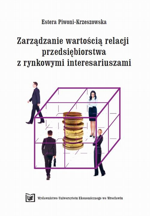 The cover of the book titled: Zarządzanie wartością relacji przedsiębiorstwa z rynkowymi interesariuszami