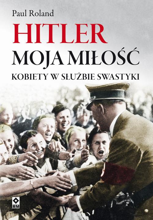 The cover of the book titled: Hitler moja miłość
