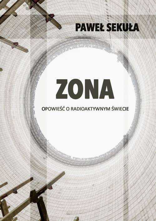 Okładka:ZONA. Opowieść o radioaktywnym świecie 