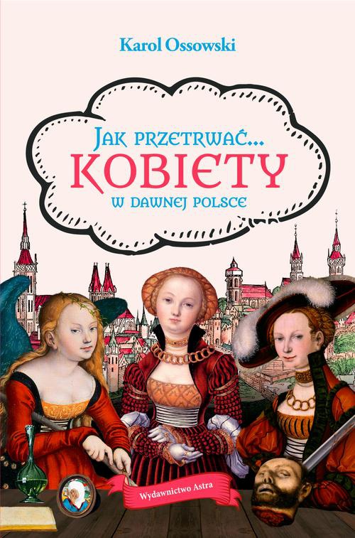 The cover of the book titled: Jak przetrwać Kobiety w dawnej Polsce