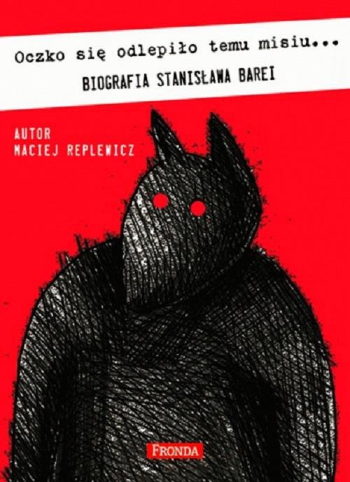 The cover of the book titled: Oczko się odlepiło temu misiu. Biografia Stanisława Barei
