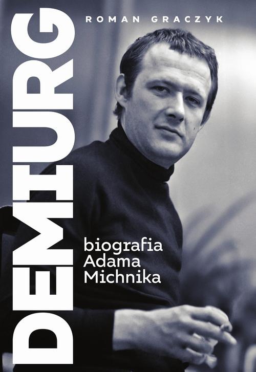 Okładka:Demiurg. Biografia Adama Michnika 