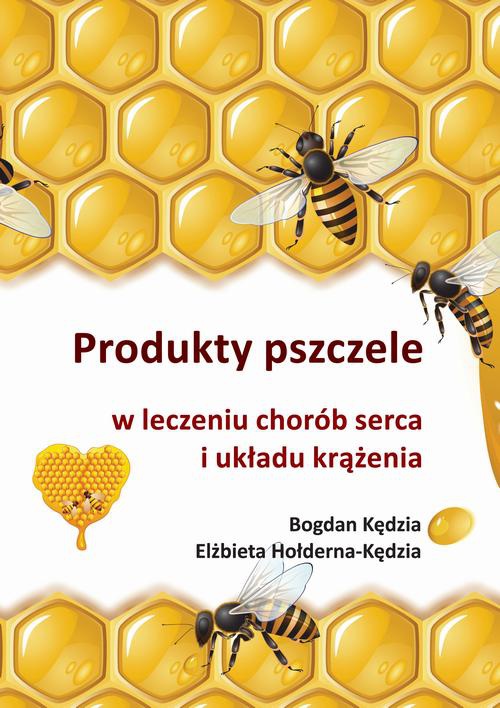 Okładka książki o tytule: Produkty pszczele w leczeniu chorób serca i układu krążenia