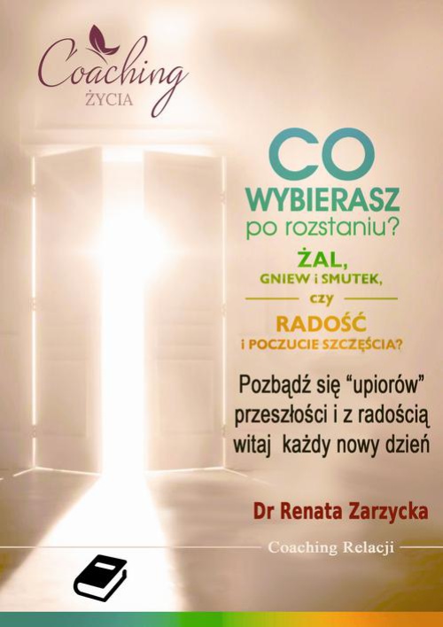The cover of the book titled: Co wybierasz po rozstaniu - żal, gniew i smutek, czy radość i poczucie szczęścia?