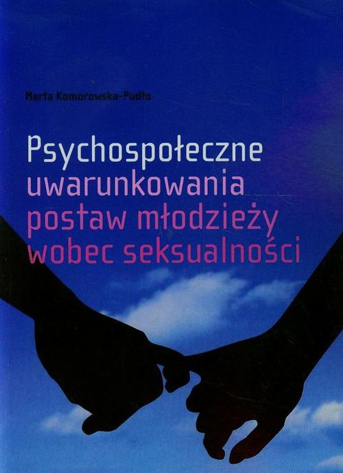 Okładka książki o tytule: Psychospołeczne uwarunkowania postaw młodzieży wobec seksualności
