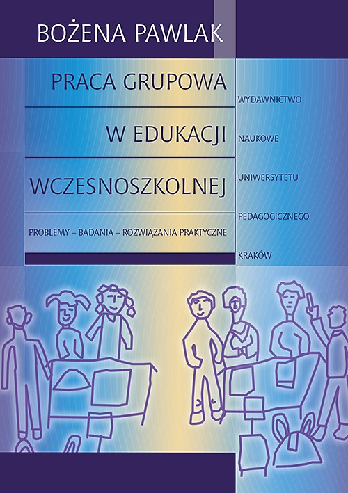 Okładka książki o tytule: Praca grupowa w edukacji wczesnoszkolnej. Problemy - badania - rozwiązania praktyczne