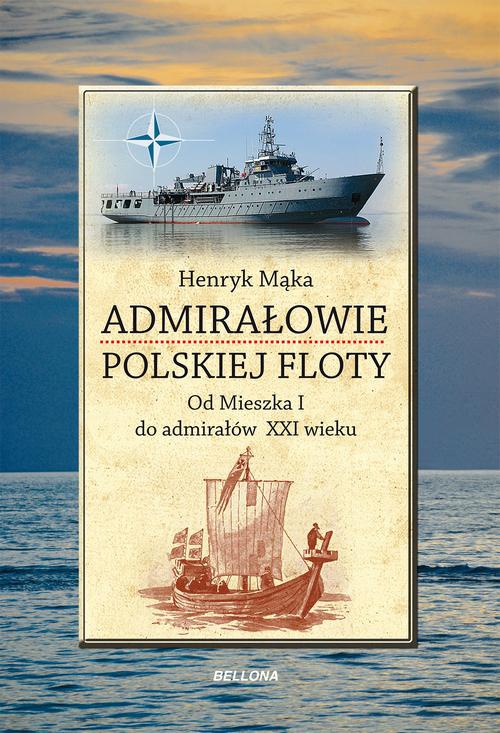 Okładka:Admirałowie polskiej floty. Od Mieszka I do admirałów XXI wieku 
