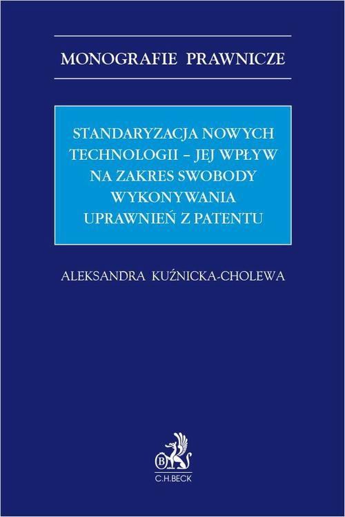 Okładka:Standaryzacja nowych technologii – jej wpływ na zakres swobody wykonywania uprawnień z patentu 