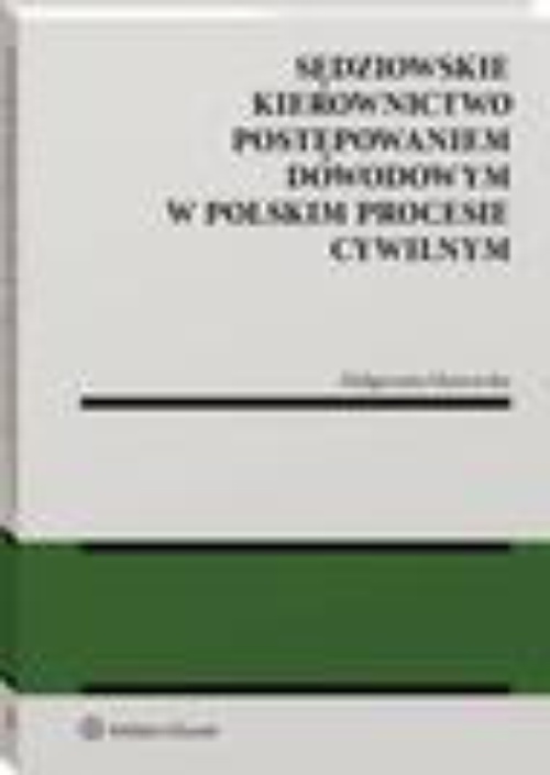 The cover of the book titled: Sędziowskie kierownictwo postępowaniem dowodowym w polskim procesie cywilnym
