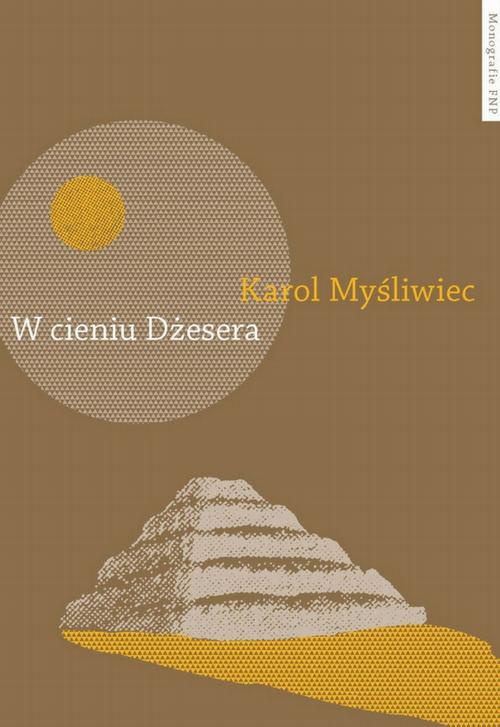 The cover of the book titled: W cieniu Dżesera. Badania polskich archeologów w Sakkarze