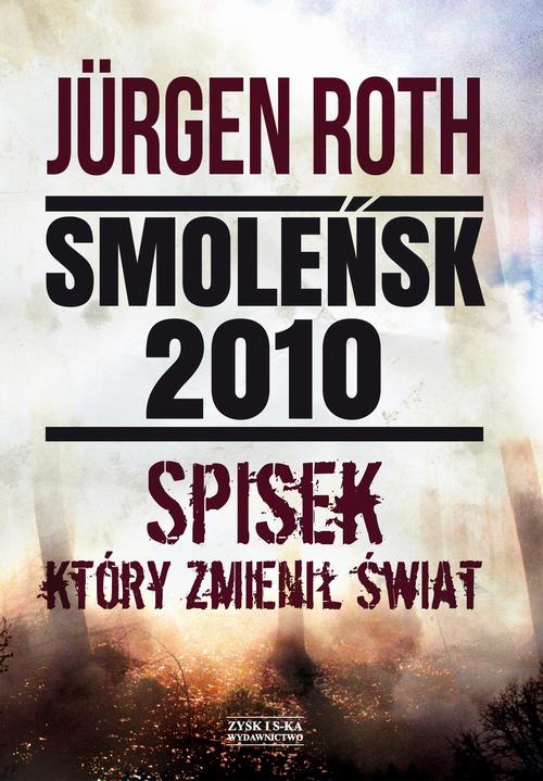 The cover of the book titled: Smoleńsk 2010. Spisek, który zmienił świat