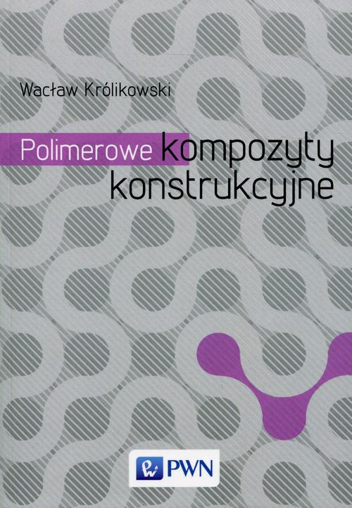 Okładka książki o tytule: Polimerowe kompozyty konstrukcyjne