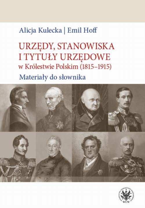 The cover of the book titled: Urzędy, stanowiska i tytuły urzędowe w Królestwie Polskim (1815-1915)