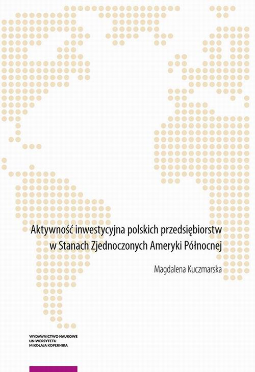 Okładka:Aktywność inwestycyjna polskich przedsiębiorstw w Stanach Zjednoczonych Ameryki Północnej 