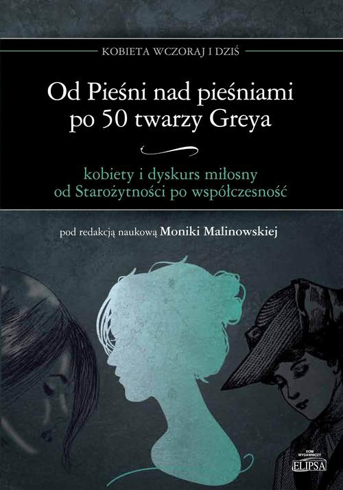 Okładka książki o tytule: Od Pieśni nad pieśniami po 50 twarzy Greya - kobiety i dyskurs miłosny od Starożytności po współczesność