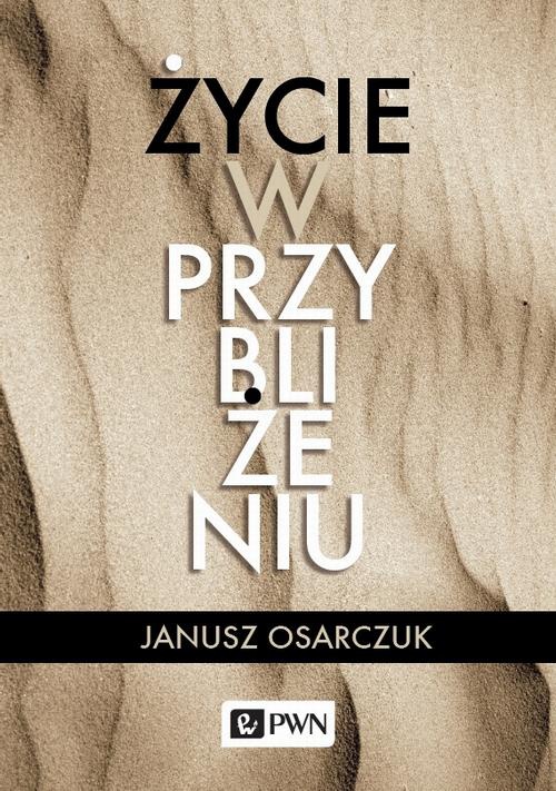 The cover of the book titled: Życie w przybliżeniu