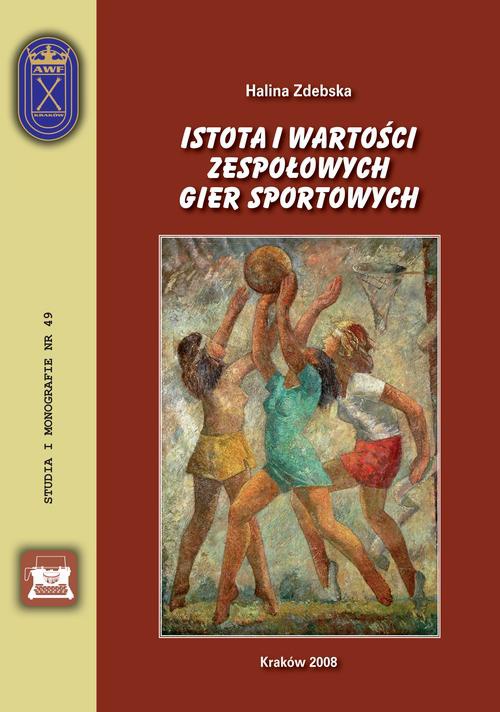 Okładka książki o tytule: Istota i wartości zespołowych gier sportowych