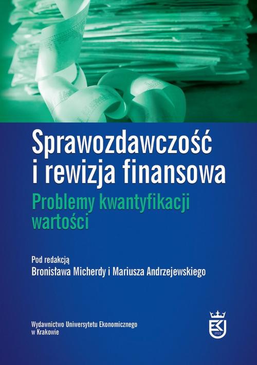 Okładka książki o tytule: Sprawozdawczość i rewizja finansowa. Problemy kwantyfikacji wartości
