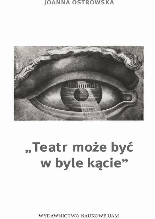 The cover of the book titled: "Teatr może być w byle kącie." Wokół zagadnień miejsca i przestrzeni w teatrze