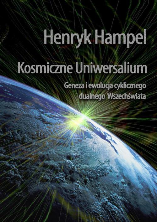 Okładka książki o tytule: Kosmiczne Uniwersalium. Geneza i ewolucja cyklicznego dualnego Wszechświata