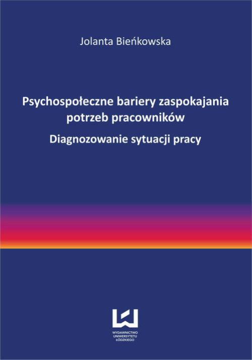The cover of the book titled: Psychospołeczne bariery zaspokajania potrzeb pracowników. Diagnozowanie sytuacji pracy