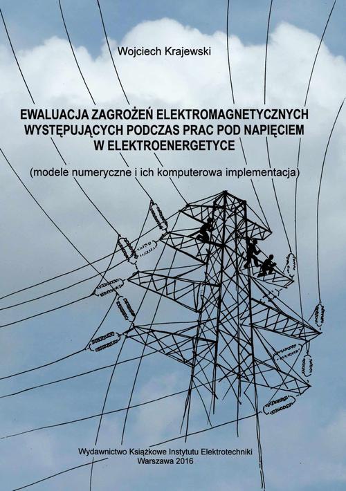 Okładka książki o tytule: Ewaluacja zagrożeń elektromagnetycznych występujących podczas prac pod napięciem w elektroenergetyce