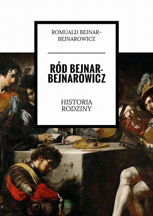 Okładka:Ród Bejnar-Bejnarowicz. Historia rodziny 