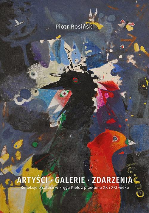 The cover of the book titled: Artyści, galerie, zdarzenia. Refleksje o sztuce w kręgu Kielc z przełomu XX i XXI wieku