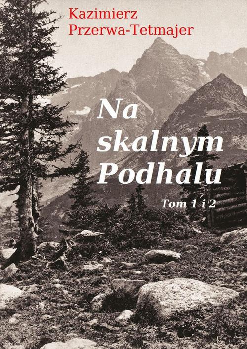 The cover of the book titled: Na skalnym Podhalu. Tom 1 i 2