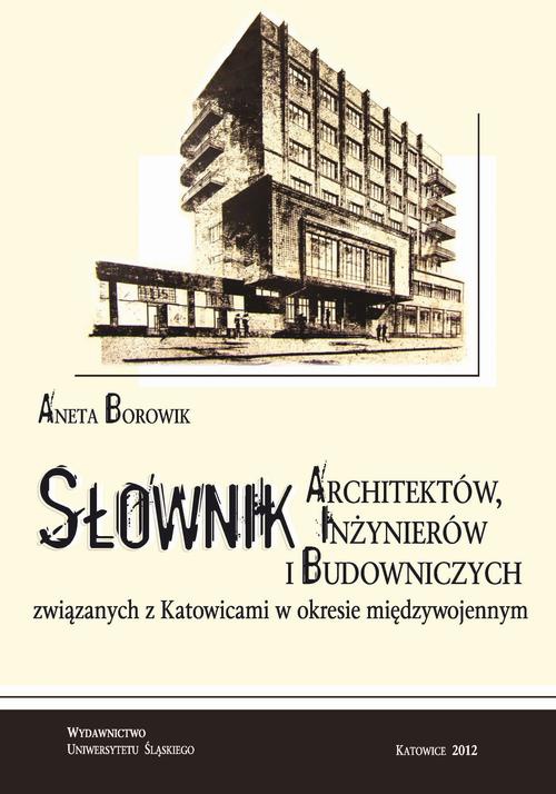 Okładka książki o tytule: Słownik architektów, inżynierów i budowniczych związanych z Katowicami w okresie międzywojennym