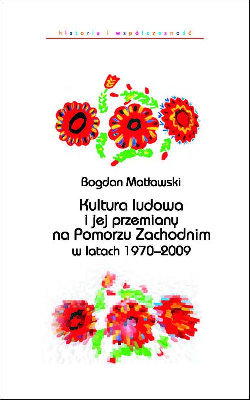 The cover of the book titled: Kultura ludowa i jej przemiany na Pomorzu Zachodnim w latach 1970–2009