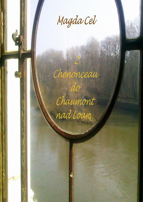 Okładka:Z Chenonceau do Chaumont nad Loarą Z cyklu - Podróże z Barbarą 